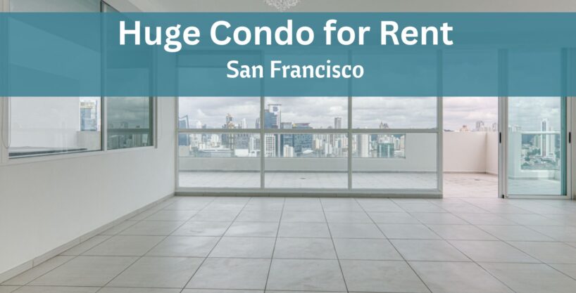 Huge Condo for Rent in San Francisco
